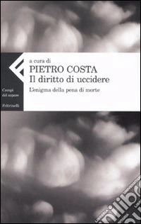 Il Diritto di uccidere. L'enigma della pena di morte