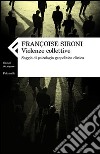 Violenze collettive. Saggio di psicologia geopolitica clinica libro