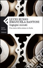 Ingegni minuti. Una storia della scienza in Italia libro