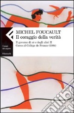 Il coraggio della verità. Il governo di sé e degli altri II. Corso al Collège de France (1984) libro