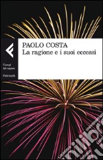 La ragione e i suoi eccessi libro