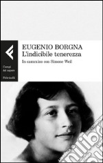 L'indicibile tenerezza. In cammino con Simone Weil libro