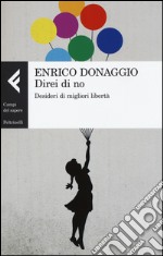 Direi di no. Desideri di migliori libertà libro