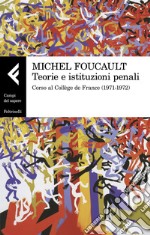 Teorie e istituzioni penali. Corso al Collège de France (1971-1972) libro