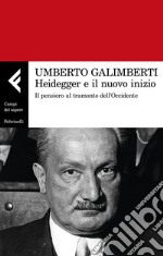 Heidegger e il nuovo inizio. Il pensiero al tramonto dell'Occidente