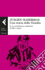 Una storia della filosofia. Vol. 2: La costellazione occidentale di fede e sapere libro