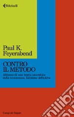 Contro il metodo. Abbozzo di una teoria anarchica della conoscenza. Edizione definitiva libro