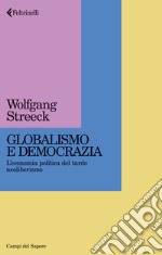 Globalismo e democrazia. L'economia politica del tardo neoliberismo libro