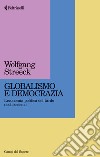 Globalismo e democrazia. L'economia politica del tardo neoliberismo libro di Streeck Wolfgang