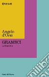 Gramsci. La biografia libro di D'Orsi Angelo