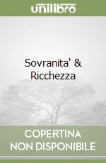 Sovranita' & Ricchezza libro