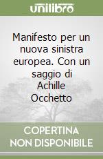 Manifesto per un nuova sinistra europea. Con un saggio di Achille Occhetto libro