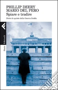 Spiare e tradire. Dietro le quinte della guerra fredda libro