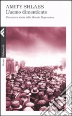 L'uomo dimenticato. Una nuova storia della grande depressione libro