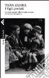 I figli perduti. La ricostruzione delle famiglie europee nel secondo dopoguerra libro