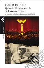 Quando il papa cercò di fermare Hitler. La vera storia dell'enciclica scomparsa di Pio XI libro