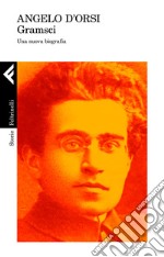 Gramsci. Una nuova biografia libro