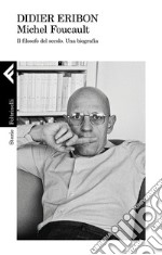 Michel Foucault. Il filosofo del secolo. Una biografia libro