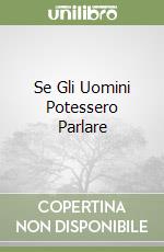 Se Gli Uomini Potessero Parlare libro