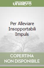 Per Alleviare Insopportabili Impuls libro