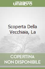 Scoperta Della Vecchiaia, La