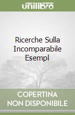 Ricerche Sulla Incomparabile Esempl libro