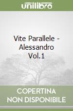 Vite Parallele - Alessandro Vol.1 libro