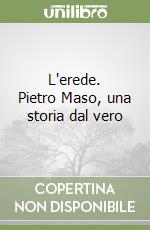 L'erede. Pietro Maso, una storia dal vero libro