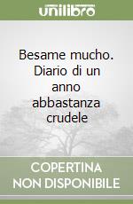 Besame mucho. Diario di un anno abbastanza crudele libro