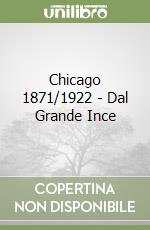 Chicago 1871/1922 - Dal Grande Ince libro