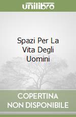 Spazi Per La Vita Degli Uomini libro