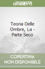 Teoria Delle Ombre, La - Parte Seco libro