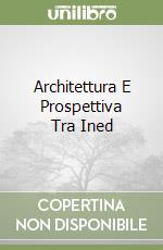 Architettura E Prospettiva Tra Ined libro