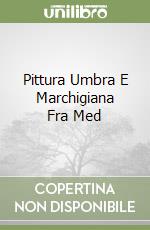 Pittura Umbra E Marchigiana Fra Med libro