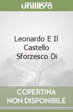 Leonardo E Il Castello Sforzesco Di libro
