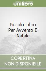 Piccolo Libro Per Avvento E Natale libro