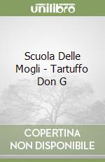 Scuola Delle Mogli - Tartuffo Don G libro