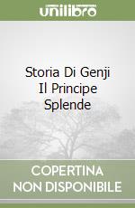 Storia Di Genji Il Principe Splende libro