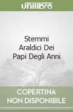 Stemmi Araldici Dei Papi Degli Anni libro