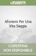 Aforismi Per Una Vita Saggia libro