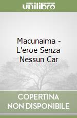 Macunaima - L'eroe Senza Nessun Car libro