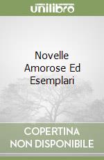 Novelle Amorose Ed Esemplari libro