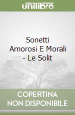 Sonetti Amorosi E Morali - Le Solit libro