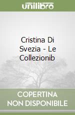 Cristina Di Svezia - Le Collezionib libro
