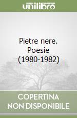 Pietre nere. Poesie (1980-1982) libro