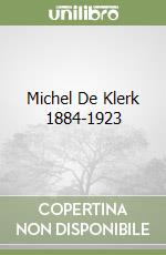 Michel De Klerk 1884-1923