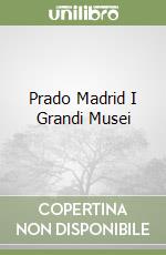 Prado Madrid I Grandi Musei libro