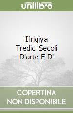 Ifriqiya Tredici Secoli D'arte E D' libro