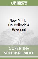 New York - Da Pollock A Basquiat libro