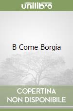 B Come Borgia libro